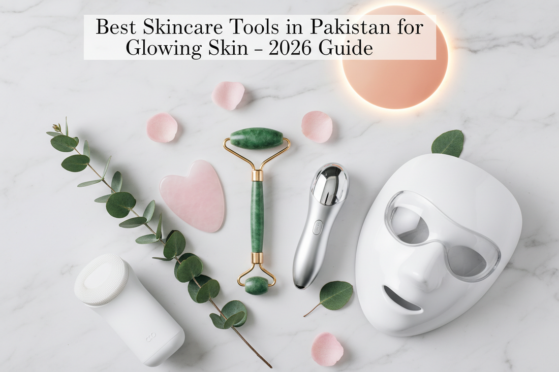 Best Skincare Tools in Pakistan for Glowing Skin (2026 Guide)