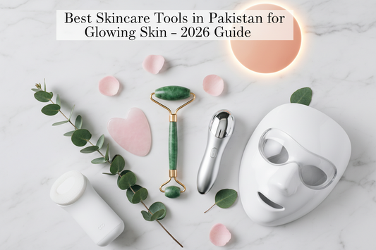 Best Skincare Tools in Pakistan for Glowing Skin (2026 Guide)